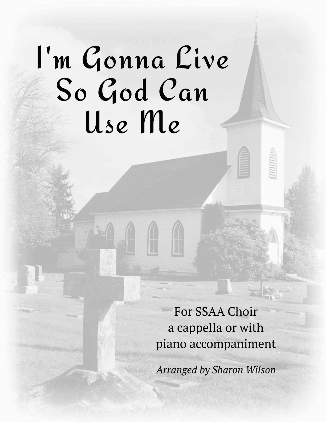 I'm Gonna Live So God Can Use Me (for SSAA Choir A Cappella or with Piano Accompaniment) (arr. Sharon Wilson)