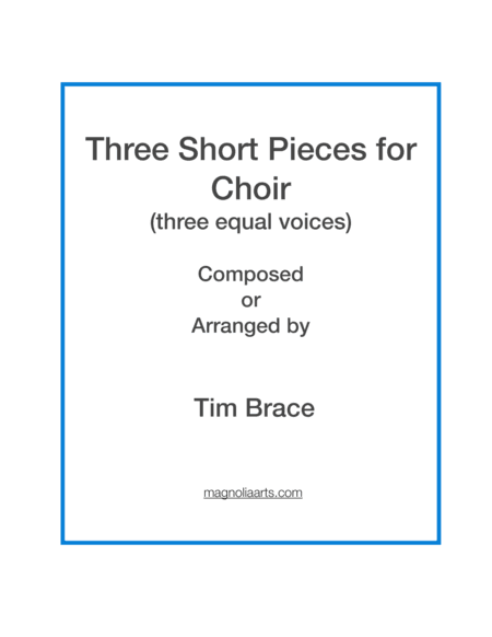 Three Short Pieces for Choir (a cappella) (arr. Magnolia Arts)