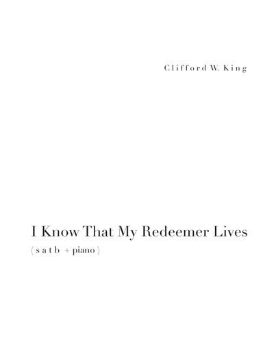 I Know That My Redeemer Lives ( s a t b ) (arr. Clifford W. King)