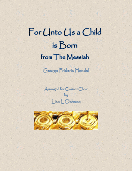 For Unto Us a Child is Born from The Messiah for Clarinet Choir (arr. Lisa L Ochoco)