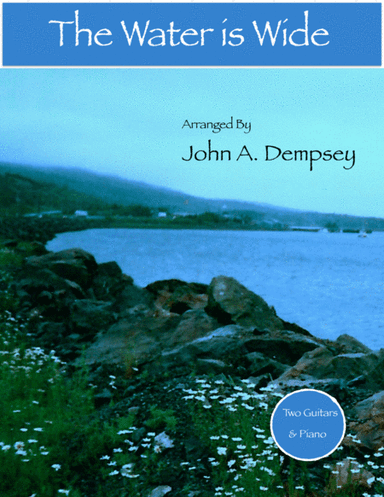 The Water is Wide (Trio for Two Guitars and Piano) (arr. John A. Dempsey)