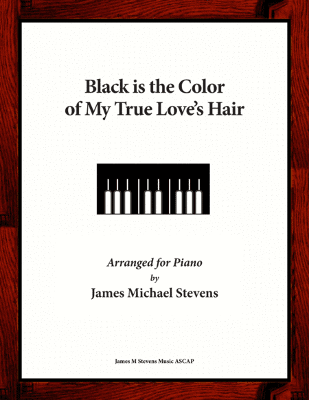 Black is the Color of My True Love's Hair - Piano Arrangement (arr. James Michael Stevens)