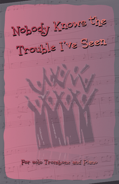 Nobody Knows the Trouble I've Seen, Gospel Song for Trombone and Piano (arr. David McKeown)