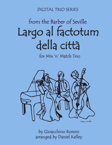 Largo al Factotum from Rossini's Barber of Seville for Two Violins & Piano (Two Flutes, Two Oboes, T (arr. Daniel Kelley)