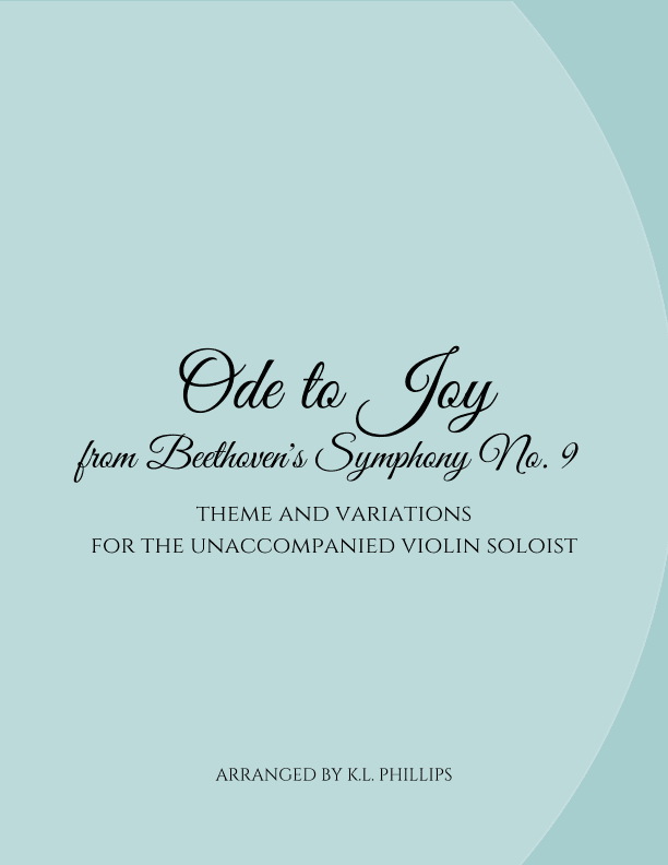 Ode to Joy - Theme and Variations for the Unaccompanied Violin Soloist (arr. K.L. Phillips)
