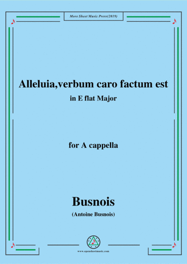Busnois-Alleluia,verbum caro factum est,in E flat Major,for A cappella (arr. MSM)