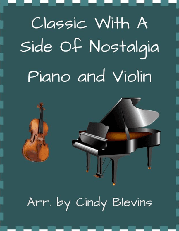 Classic With A Side Of Nostalgia (16 arrangements for piano and violin) (arr. Cindy Blevins)
