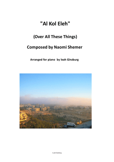 "Al Kol Eleh" (Over All These Things) by Naomi Shemer, arranged by Leah Ginzburg (arr. Leah Ginzburg)