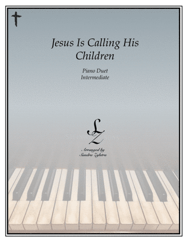 Jesus Is Calling His Children (1 piano, 4 hand duet) (arr. Sandra Zylstra)