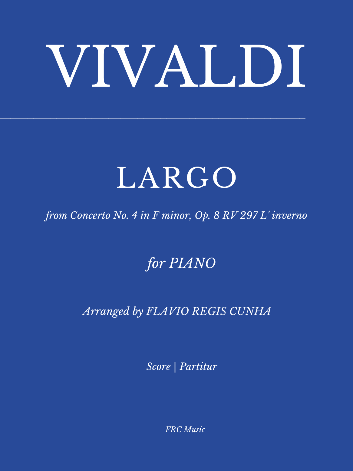 Antonio Vivaldi: Largo from "Winter" Concerto No. 4 in F minor, Op. 8 RV 297 L' inverno (for Piano) (arr. Flavio Regis Cunha)