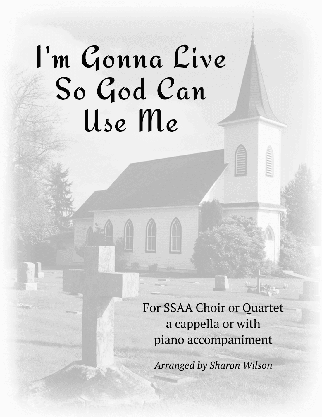 I'm Gonna Live So God Can Use Me (for SSAA a cappella Quartet with optional piano accompaniment) (arr. Sharon Wilson)