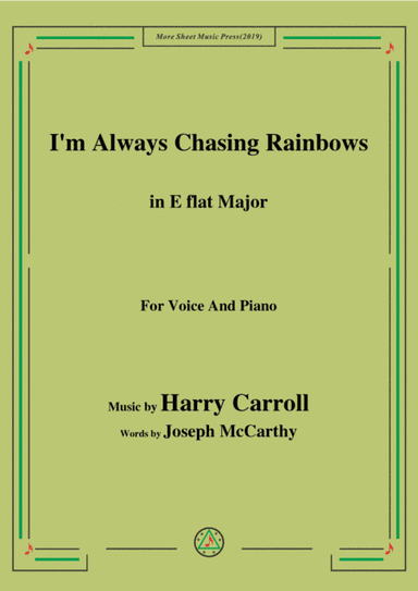 Harry Carroll-I'm Always Chasing Rainbows,in E flat Major,for Voice&Piano (arr. MSM)