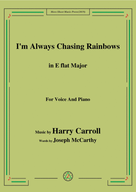 Harry Carroll-I'm Always Chasing Rainbows,in E flat Major,for Voice&Piano (arr. MSM)