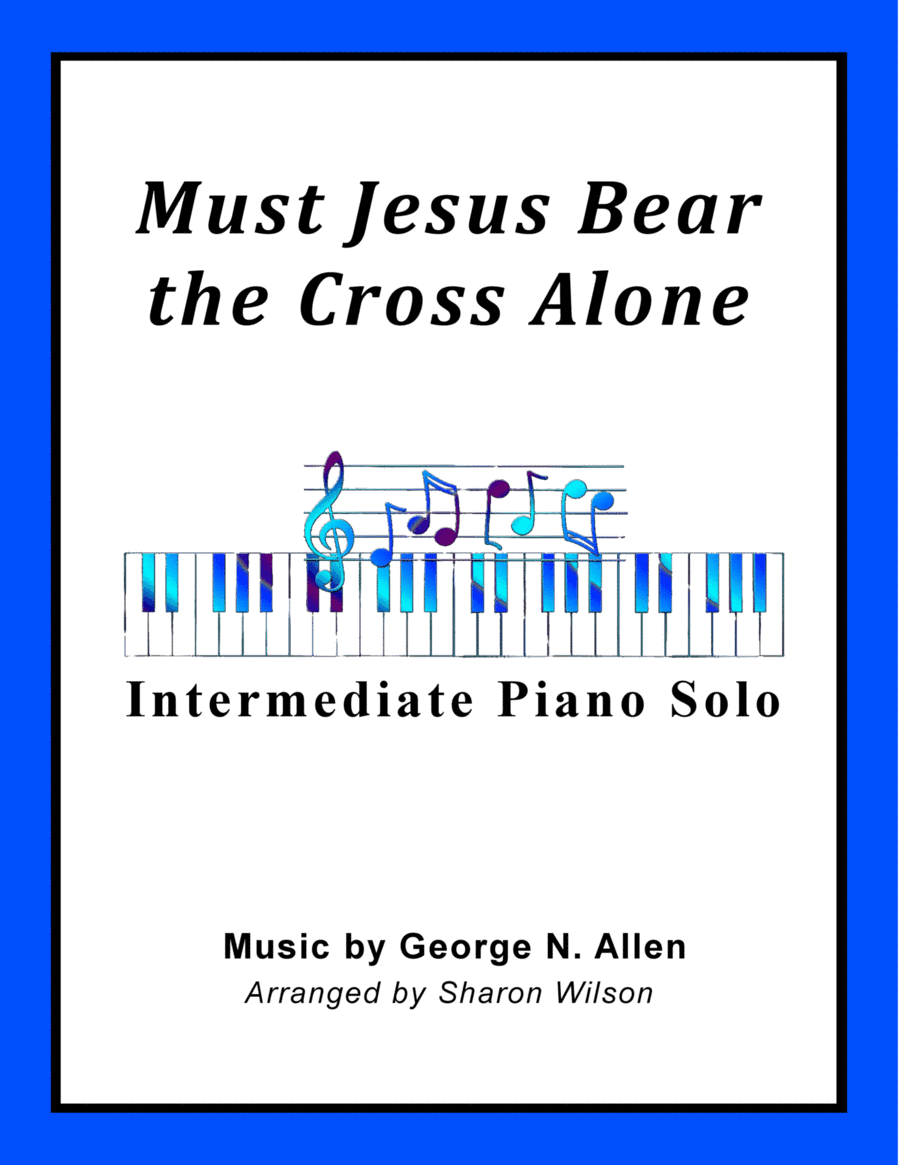 Must Jesus Bear the Cross Alone (arr. Sharon Wilson)