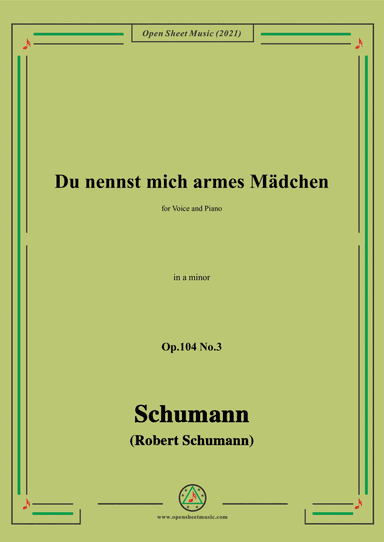 Schumann-Du nennst mich armes Madchen,Op.104 No.3,in a minor,for Voice and Piano (arr. Open Cloud)