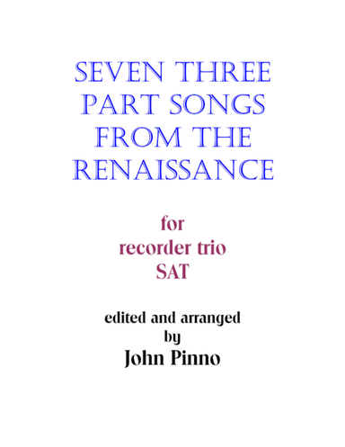 Seven Three Part Songs from the Renaissance for recorder trio (arr. John Pinno)