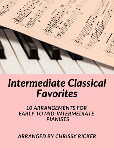 Intermediate Classical Favorites - 10 Arrangements for Early to Mid-Intermediate Pianists (arr. Chrissy Ricker)