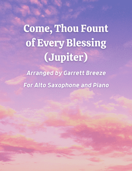 Come, Thou Fount of Every Blessing (Jupiter) - Solo Alto Sax & Piano (arr. Garrett Breeze)