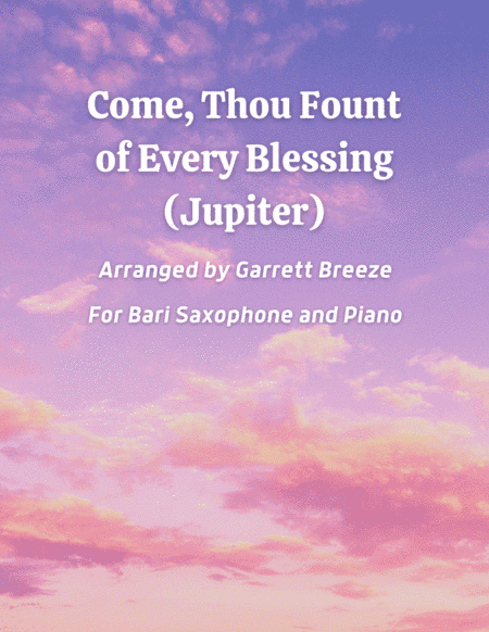 Come, Thou Fount of Every Blessing (Jupiter) - Solo Bari Sax & Piano (arr. Garrett Breeze)