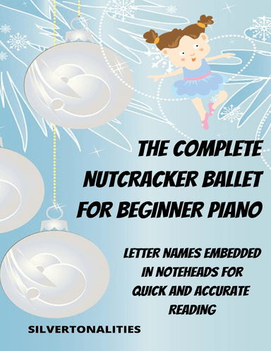 The Complete Nutcracker Ballet for Beginner Piano (arr. SilverTonalities)