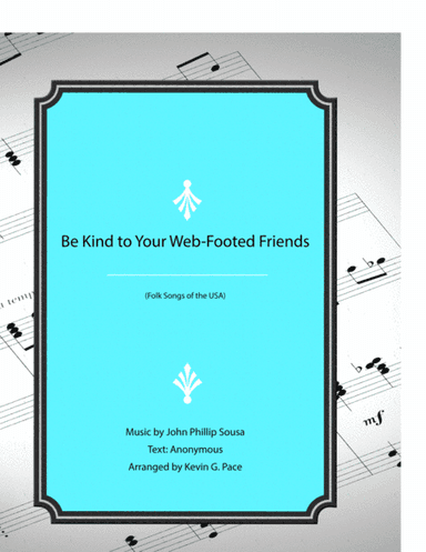 Be Kind To Your Web-Footed Friends - vocal solo with piano accompaniment or piano solo (arr. Kevin G. Pace (ASCAP))