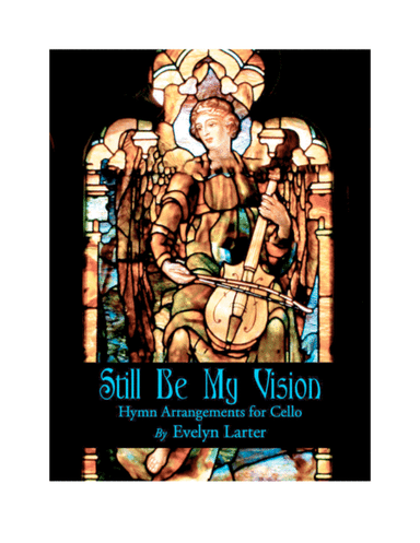 Still Be My Vision: Hymn Arrangements for Solo Cello and Piano (arr. Evelyn Larter Music)