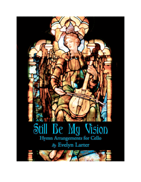 Still Be My Vision: Hymn Arrangements for Solo Cello and Piano (arr. Evelyn Larter Music)