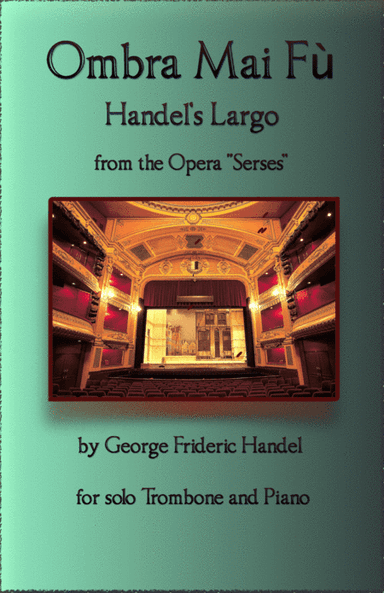 Handel's Largo from Xerxes, Ombra Mai Fù, for solo Trombone and Piano (arr. David McKeown)