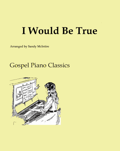 I Would Be True (arr. Sandy McIntire)