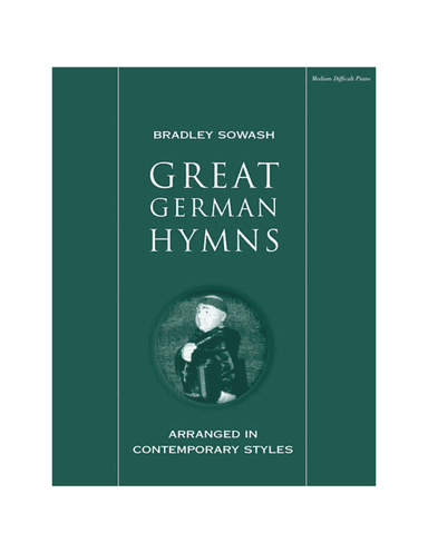 Great German Hymns arranged in contemporary styles (arr. Bradley Sowash)