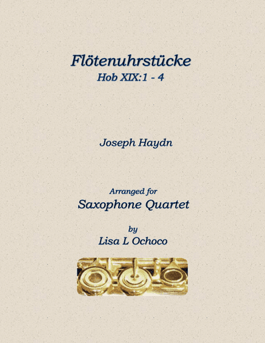 Flötenuhrstücke HobXIX:1-4 for Saxophone Quartet (arr. Lisa L Ochoco)