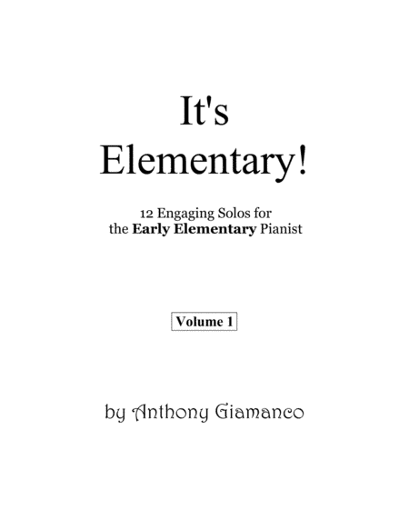 It's Elementary! (Vol. 1), 12 Engaging Solos for the Early Elementary Pianist
