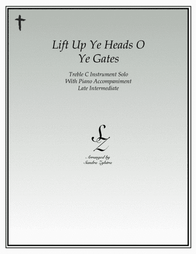 Lift Up Ye Heads O Ye Gates (treble C instrument solo) (arr. Sandra Zylstra)