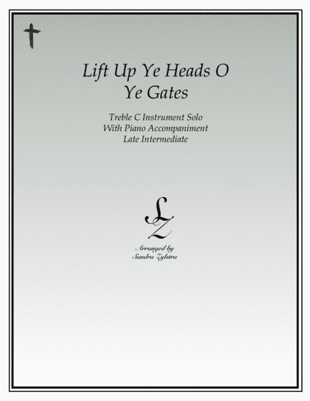 Lift Up Ye Heads O Ye Gates (treble C instrument solo) (arr. Sandra Zylstra)