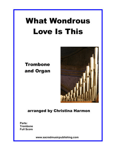 What Wondrous Love Is This - Trombone and Organ (arr. Christina Harmon)