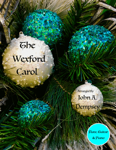 The Wexford Carol (Trio for Flute, Guitar and Piano) (arr. John A. Dempsey)