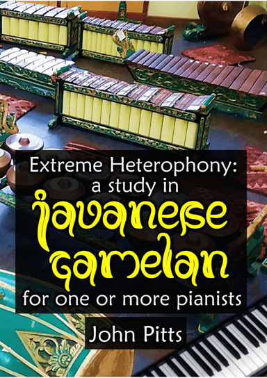 Extreme Heterophony: a study in Javanese Gamelan for one or more pianists (arr. Intensely Pleasant Music)
