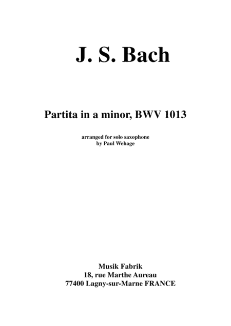 J. S. Bach:  Partita in A minor, BWV 1013, arranged for solo saxophone by Paul Wehage (arr. Paul Wehage)