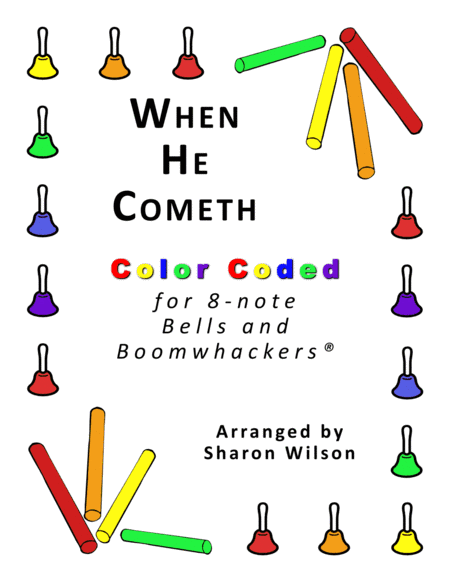 When He Cometh (for 8-note Bells and Boomwhackers® with Color Coded Notes) (arr. Sharon Wilson)