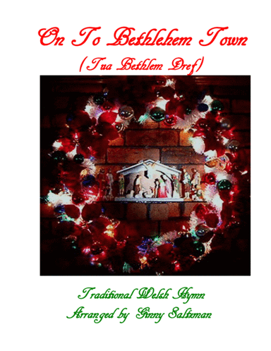 On To Bethlehem Town (Tua Bethlem Dref) - A Traditional Welsh Christmas Hymn (arr. Ginny Saltzman)