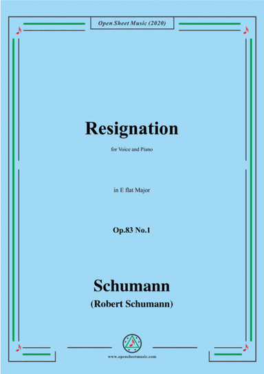 Schumann-Resignation,Op.83 No.1 in E flat Major,for Voice and Piano (arr. MSM)