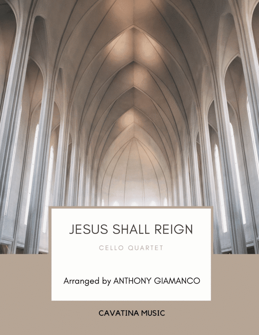 Jesus Shall Reign - Cello Quartet (arr. Anthony Giamanco)