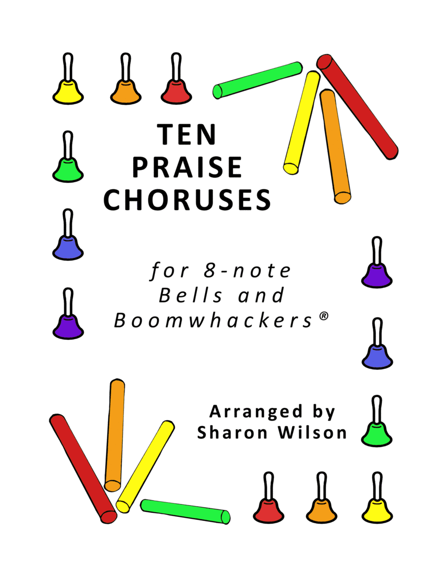 Ten Praise Choruses (for 8-note Bells and Boomwhackers with Black and White Notes) (arr. Sharon Wilson)