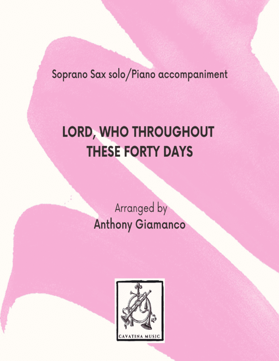 LORD, WHO THROUGHOUT THESE FORTY DAYS - soprano sax and piano (arr. Anthony Giamanco)