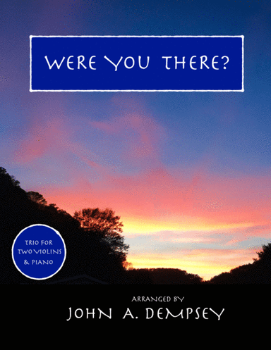Were You There (Trio for Two Violins and Piano) (arr. John A. Dempsey)