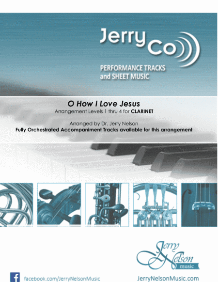 O How I Love Jesus  (Arrangements Level 1-4 for CLARINET + Written Acc)  Hymns (arr. Dr Jerry Nelson)