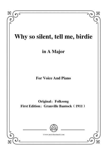 Bantock-Folksong,Why so silent,tell me,birdie(Paun i kalo),in A Major,for Voice and Piano (arr. MSM)