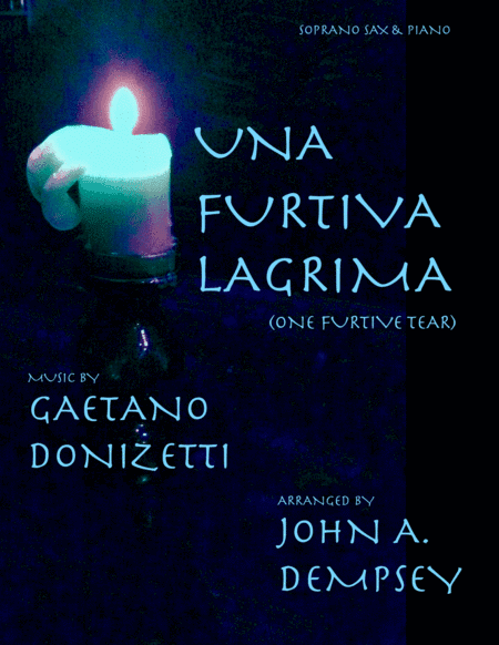 Una Furtiva Lagrima (One Furtive Tear): Soprano Sax and Piano (arr. John A. Dempsey)