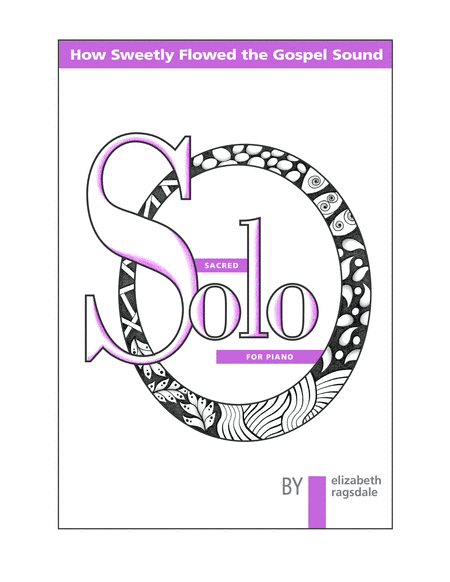 How Sweetly Flowed the Gospel Sound (arr. Elizabeth Ragsdale)