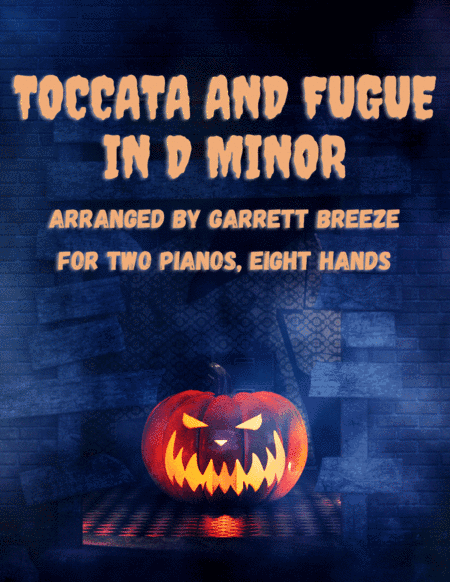 Toccata and Fugue in D Minor (Two Pianos, Eight Hands) (arr. Garrett Breeze)